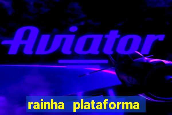 rainha plataforma de jogos