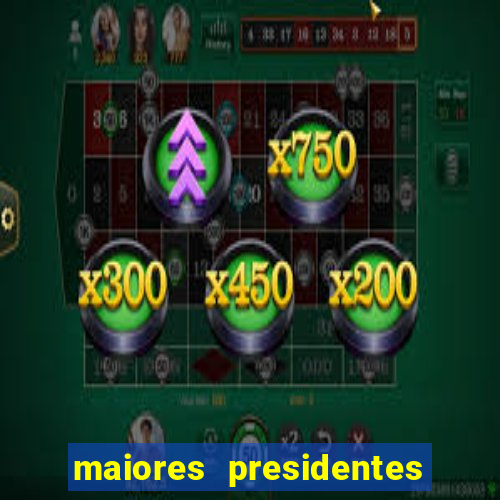 maiores presidentes do brasil