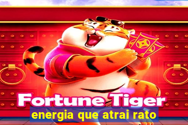 energia que atrai rato