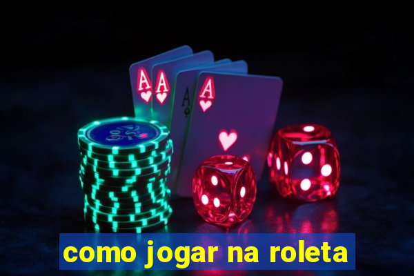 como jogar na roleta