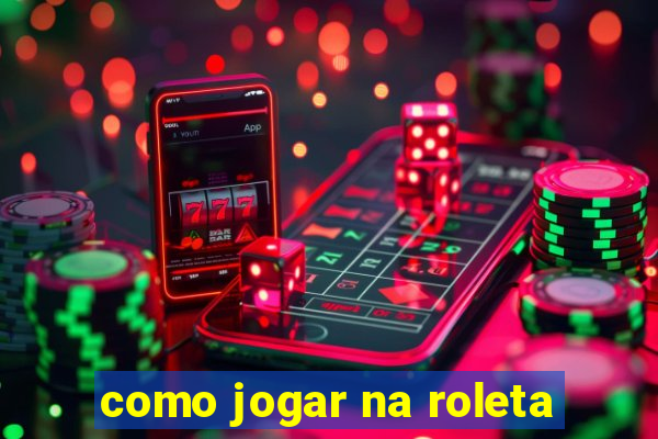 como jogar na roleta