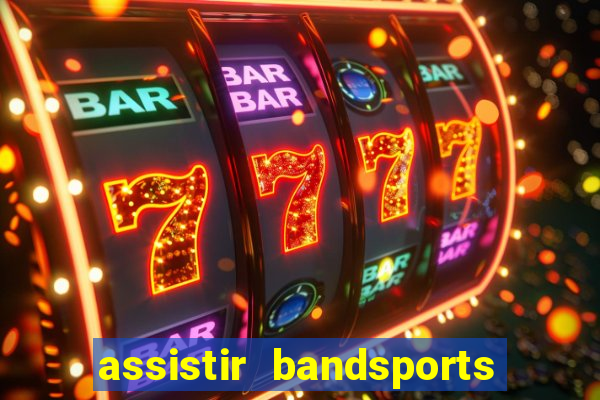 assistir bandsports ao vivo gratis