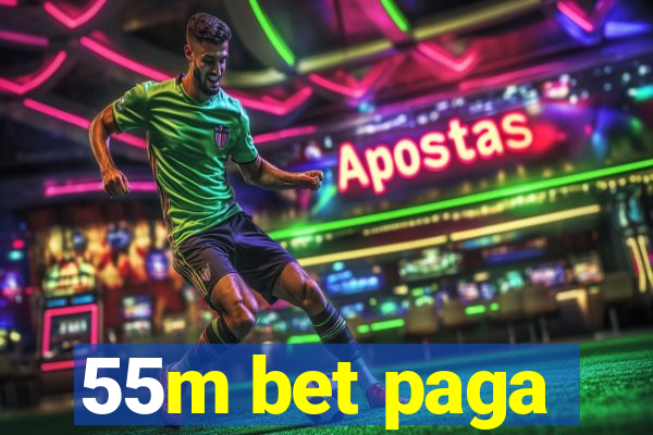 55m bet paga