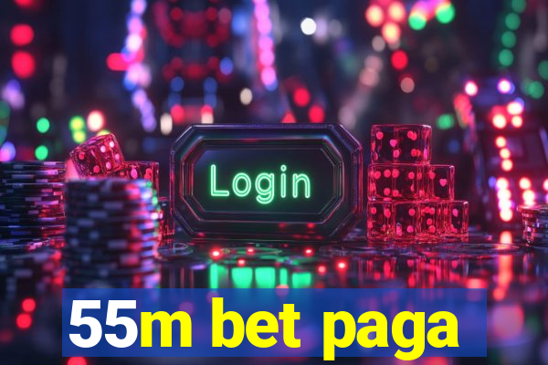 55m bet paga