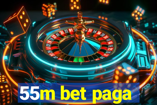 55m bet paga