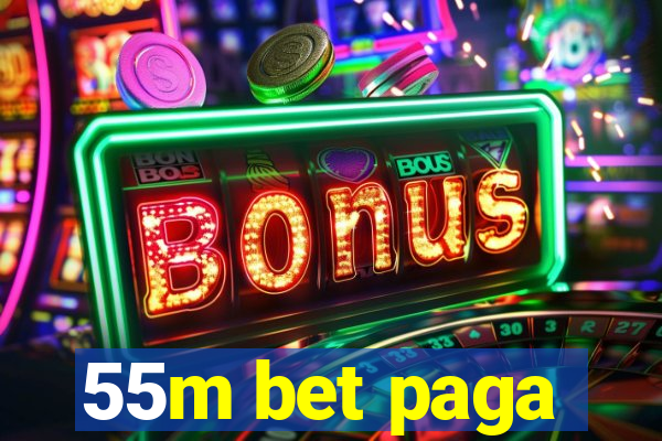 55m bet paga