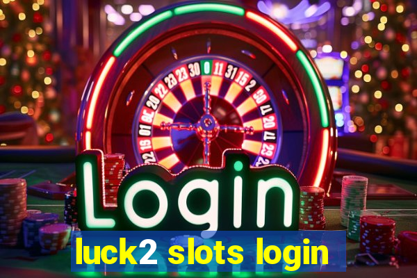 luck2 slots login