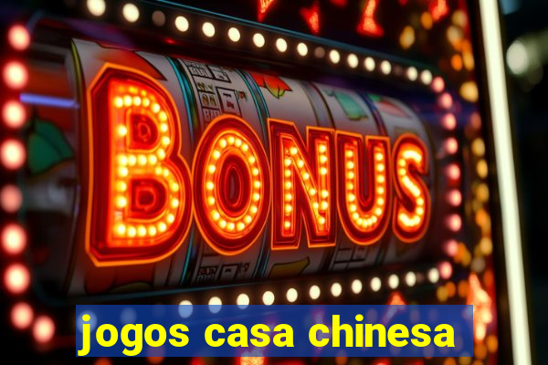 jogos casa chinesa