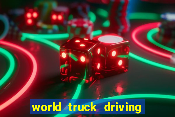 world truck driving simulator dinheiro infinito tudo desbloqueado