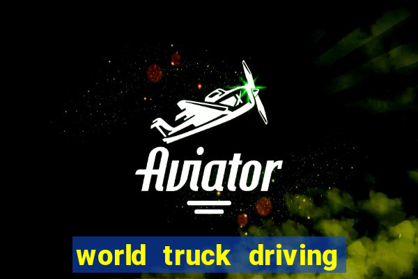 world truck driving simulator dinheiro infinito tudo desbloqueado