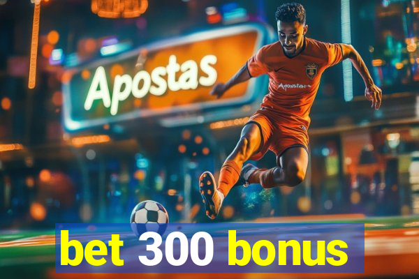 bet 300 bonus