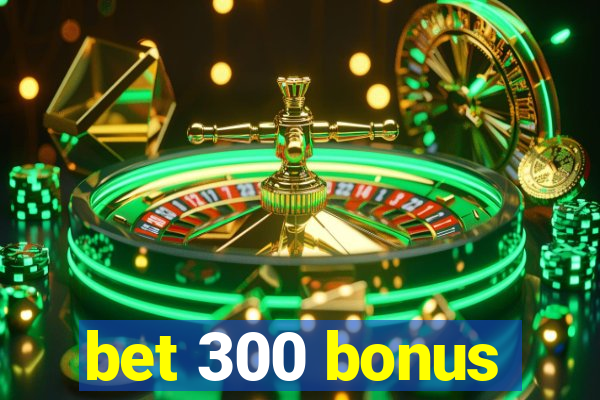 bet 300 bonus