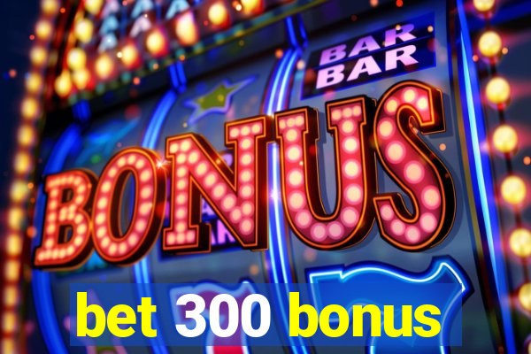 bet 300 bonus