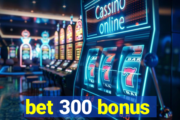 bet 300 bonus