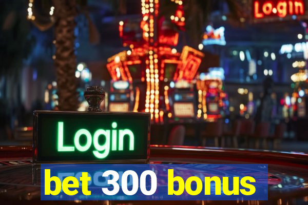 bet 300 bonus