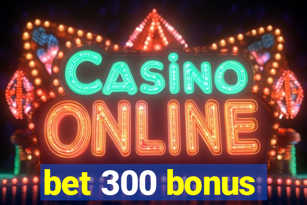 bet 300 bonus