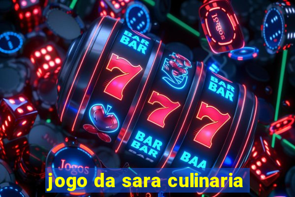 jogo da sara culinaria