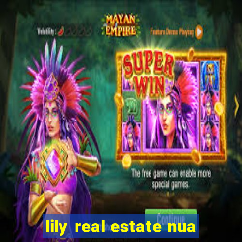 lily real estate nua