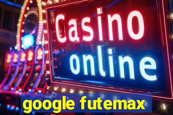 google futemax