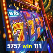 5757 win 111