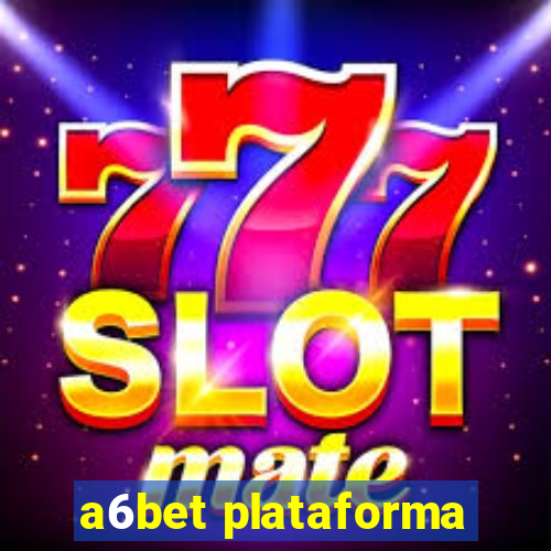 a6bet plataforma