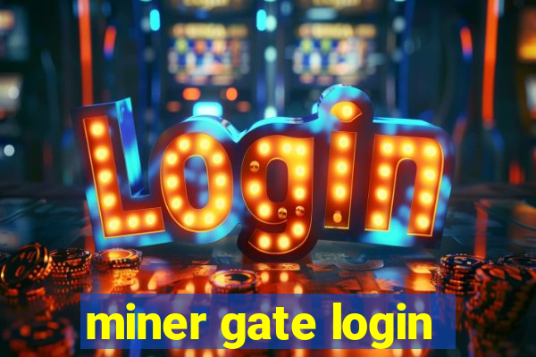 miner gate login