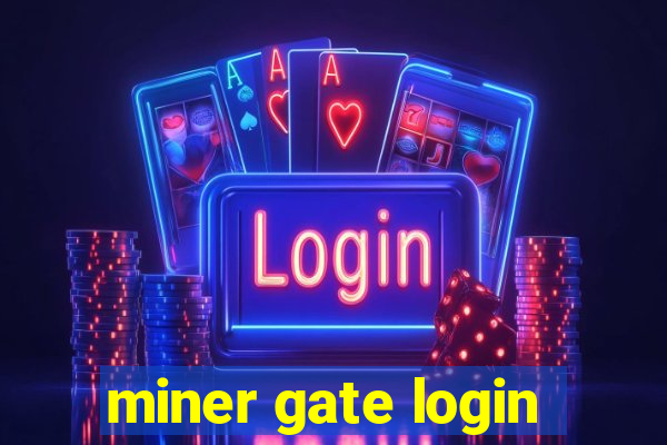 miner gate login