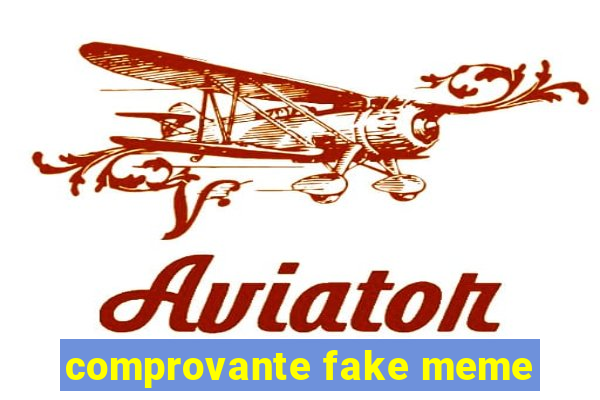 comprovante fake meme