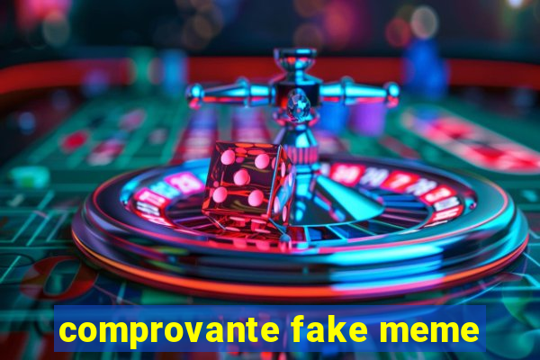 comprovante fake meme