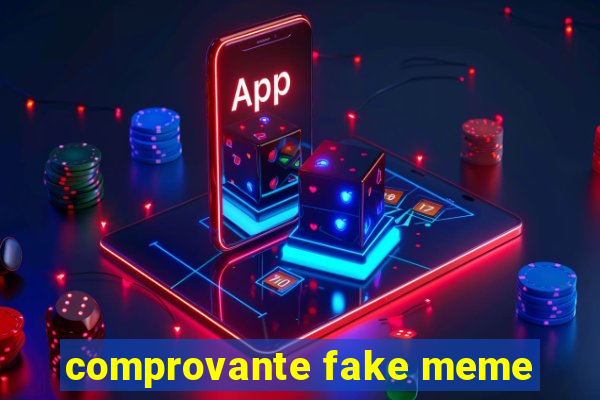 comprovante fake meme