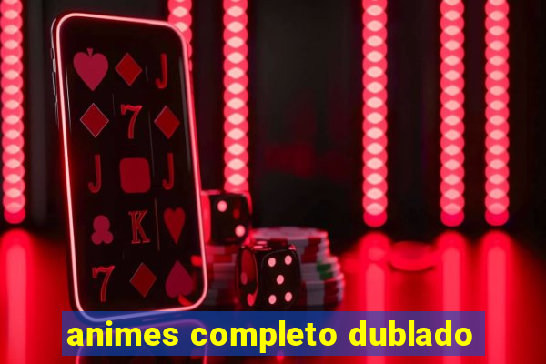 animes completo dublado