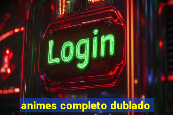 animes completo dublado