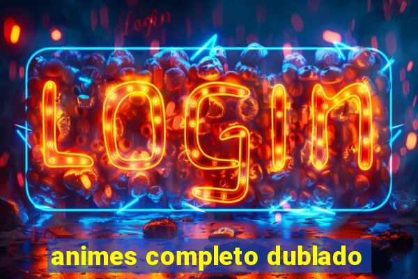 animes completo dublado