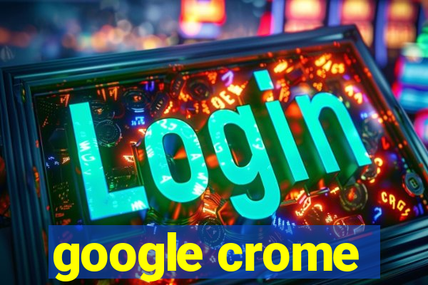 google crome