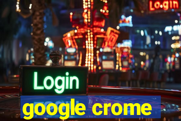 google crome