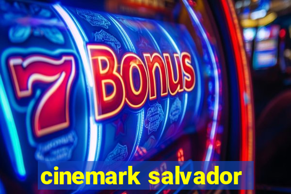 cinemark salvador