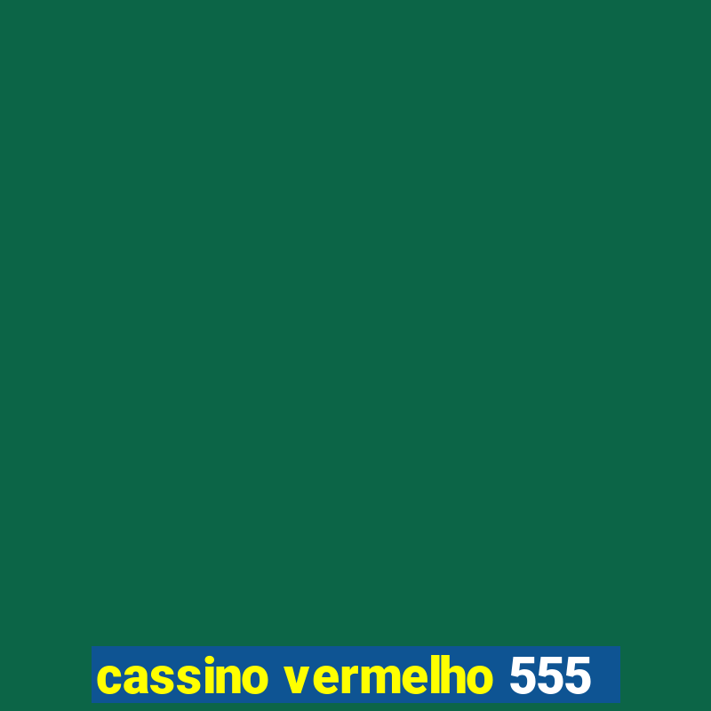 cassino vermelho 555