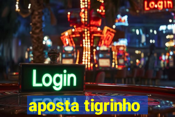 aposta tigrinho