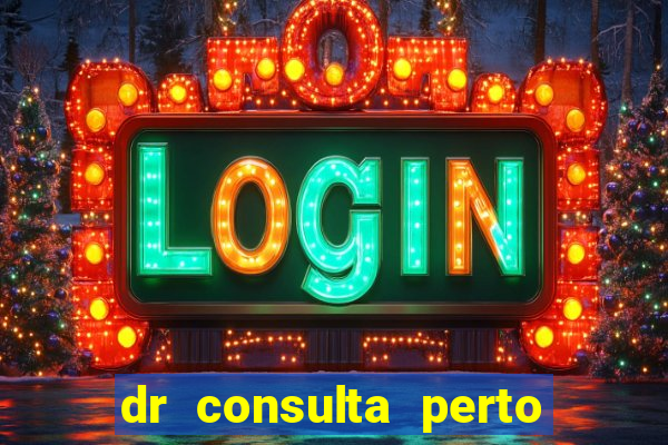 dr consulta perto de mim