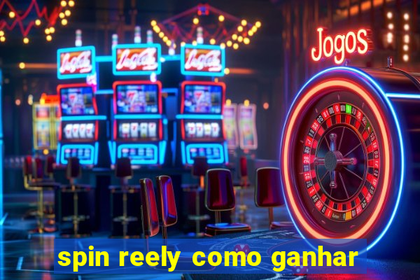 spin reely como ganhar