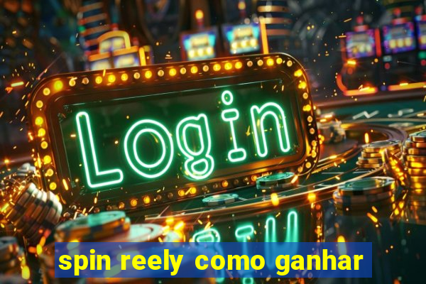 spin reely como ganhar