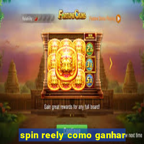 spin reely como ganhar