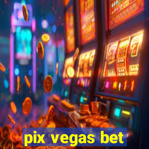 pix vegas bet