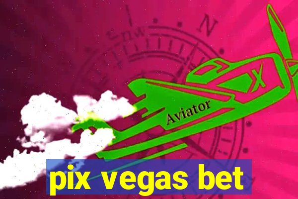 pix vegas bet