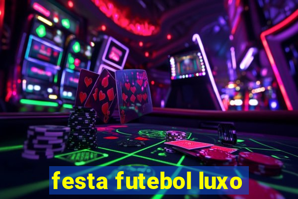 festa futebol luxo