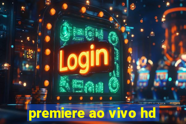 premiere ao vivo hd