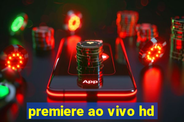 premiere ao vivo hd