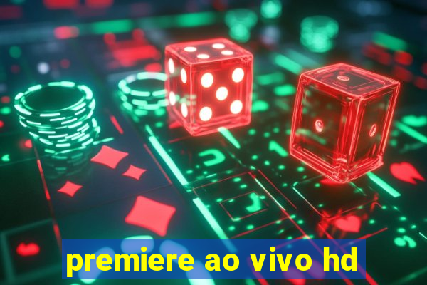 premiere ao vivo hd