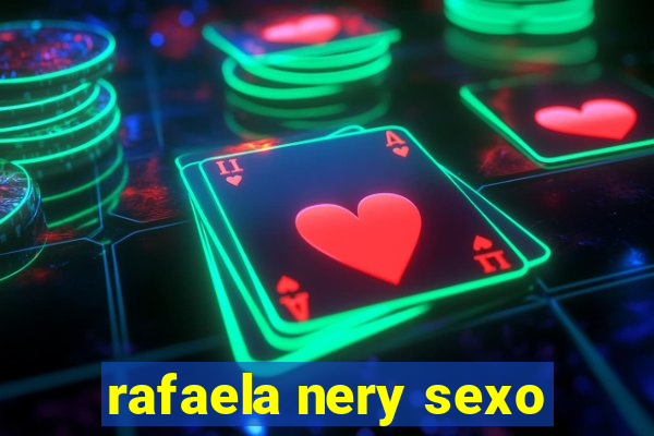 rafaela nery sexo