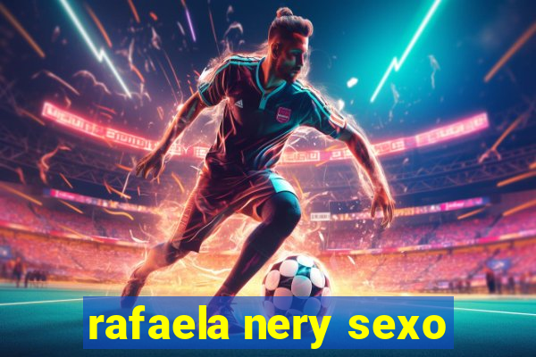 rafaela nery sexo